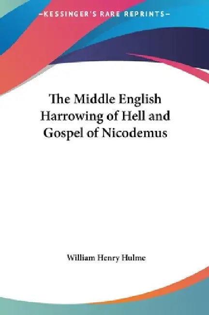 The Middle English Harrowing of Hell and Gospel of Nicodemus by William Henry Hulme