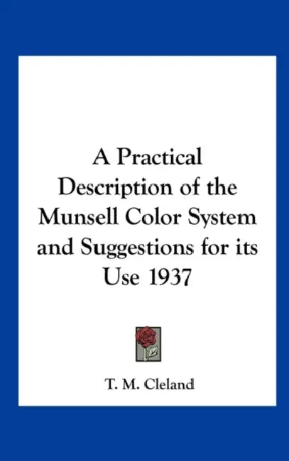 A Practical Description of the Munsell Color System and Suggestions for its Use 1937 by T. M. Cleland