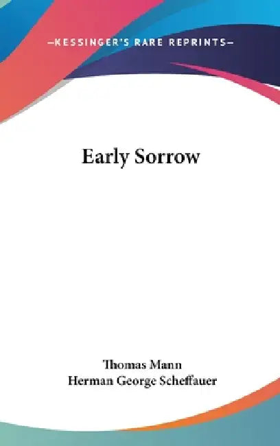 Early Sorrow by Thomas Mann, Herman George Scheffauer