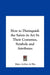 How to Distinguish the Saints in Art by Their Costumes, Symbols and Attributes by Major Arthur de Bles