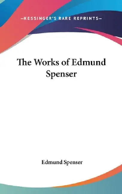 The Works of Edmund Spenser by Edmund Spenser