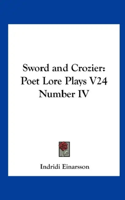 Sword and Crozier: Poet Lore Plays V24 Number IV by Indridi Einarsson