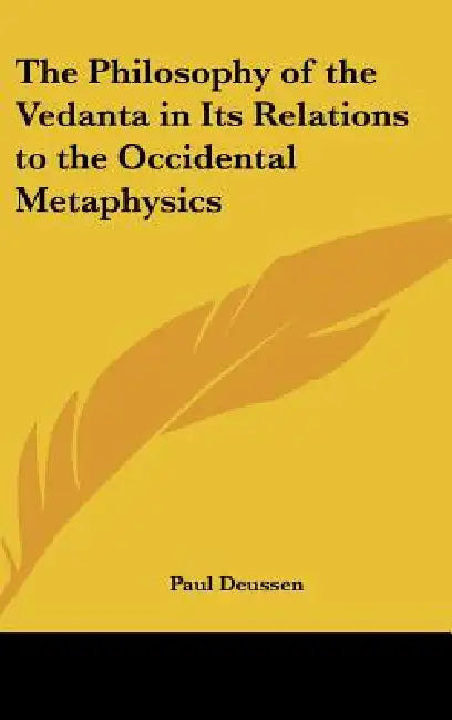 The Philosophy of the Vedanta in Its Relations to the Occidental Metaphysics by Paul Deussen