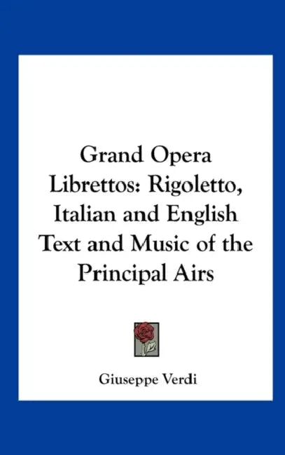 Grand Opera Librettos: Rigoletto, Italian and English Text and Music of the Principal Airs by Giuseppe Verdi