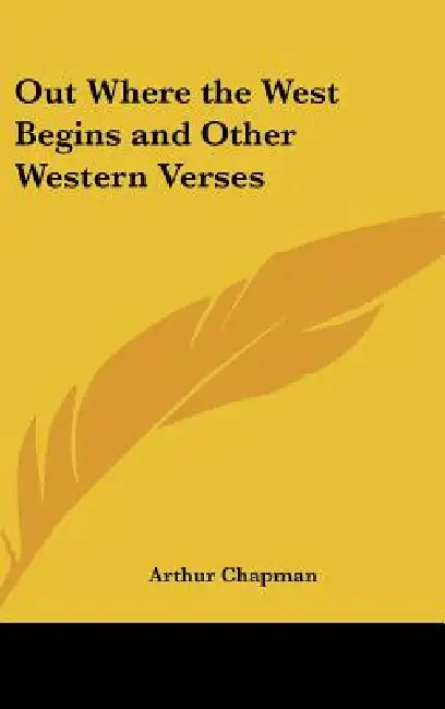Out Where the West Begins and Other Western Verses by Arthur Chapman