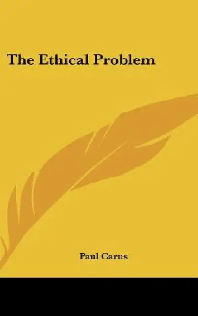 The Ethical Problem by Paul Carus