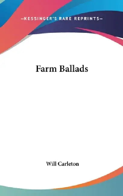 Farm Ballads by Will Carleton