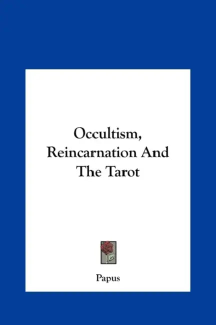 Occultism, Reincarnation And The Tarot by Papus