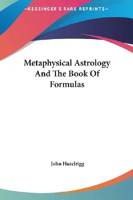 Metaphysical Astrology And The Book Of Formulas (9781161500035) by John ...