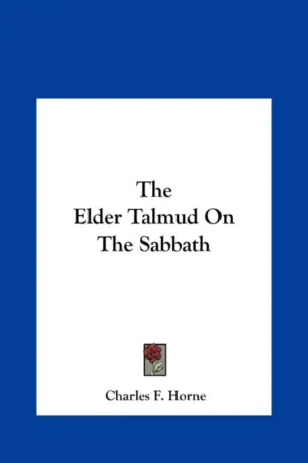 The Elder Talmud On The Sabbath by Charles F. Horne