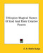 Ethiopian Magical Names Of God And Their Creative Powers by E. a. Wallis Budge