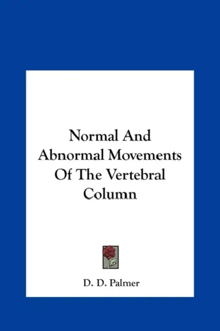 Normal And Abnormal Movements Of The Vertebral Column by D. D. Palmer