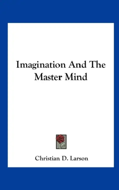 Imagination And The Master Mind by Christian D. Larson