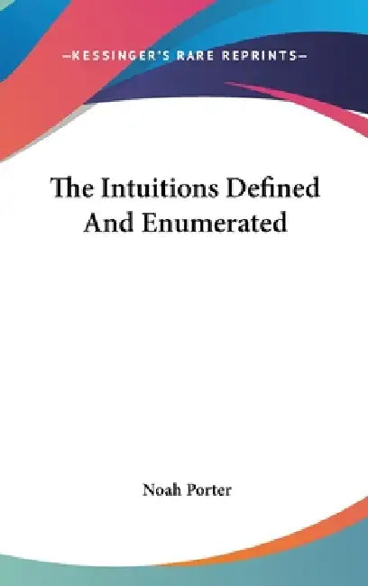The Intuitions Defined And Enumerated by Noah Porter