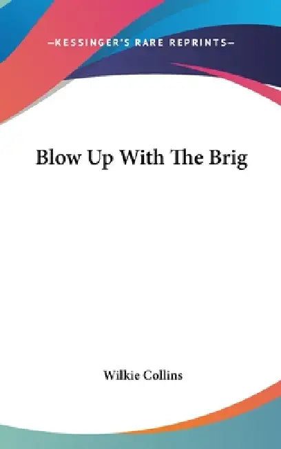 Blow Up With The Brig by Wilkie Collins
