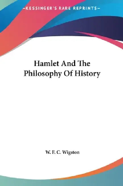 Hamlet And The Philosophy Of History by W. F. C. Wigston