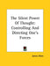 The Silent Power Of Thought: Controlling And Directing One's Forces by James Allen
