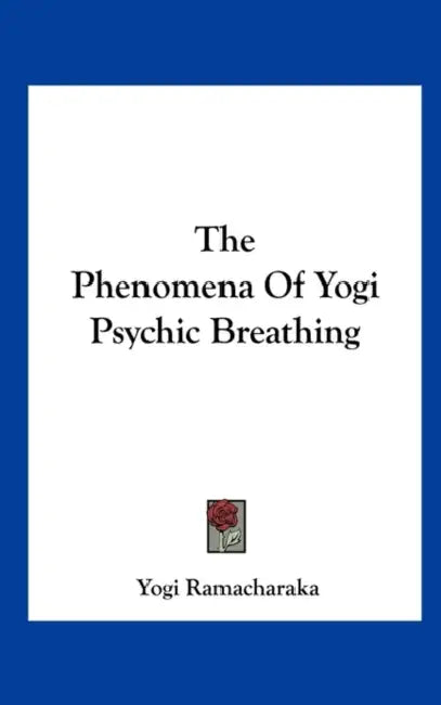 The Phenomena Of Yogi Psychic Breathing by Yogi Ramacharaka