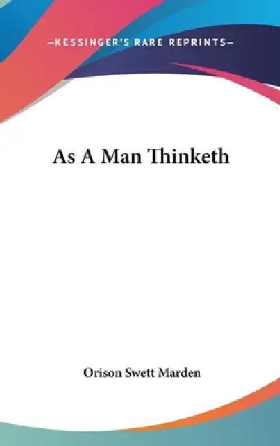 As A Man Thinketh by Orison Swett Marden
