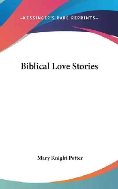Biblical Love Stories by Mary Knight Potter