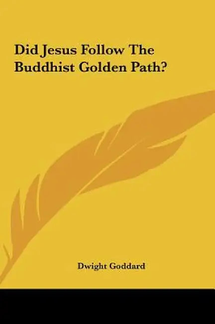 Did Jesus Follow The Buddhist Golden Path? by Dwight Goddard