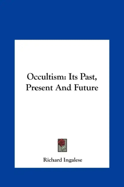 Occultism: Its Past, Present And Future by Richard Ingalese