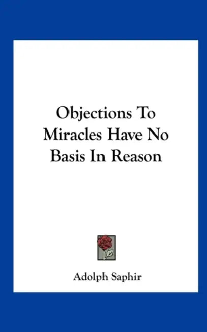 Objections To Miracles Have No Basis In Reason by Adolph Saphir