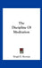 The Discipline Of Meditation by Brigid E. Herman