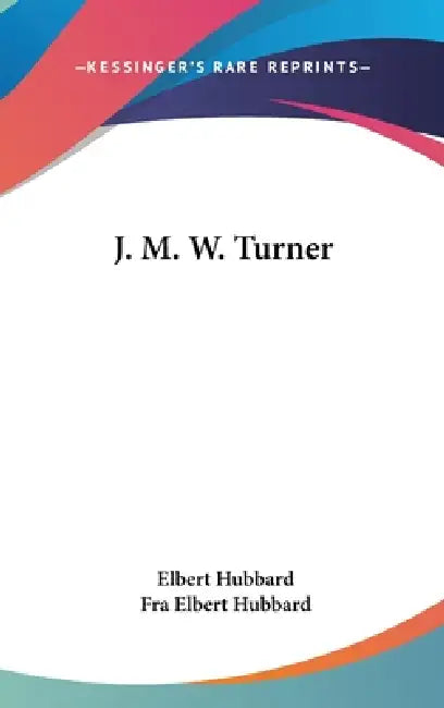 J. M. W. Turner by Elbert Hubbard, Fra Elbert Hubbard