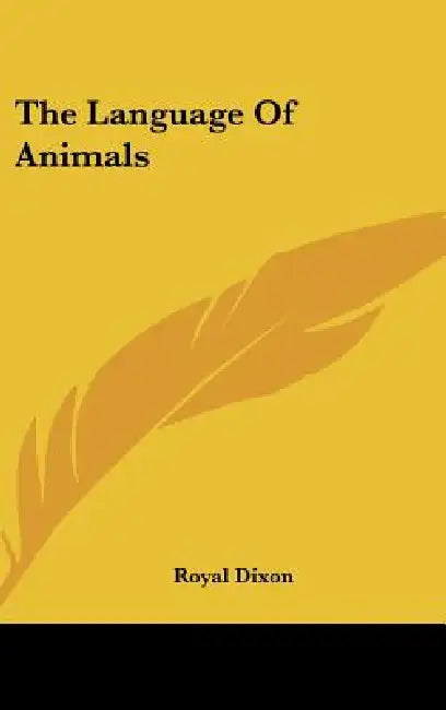 The Language Of Animals by Royal Dixon