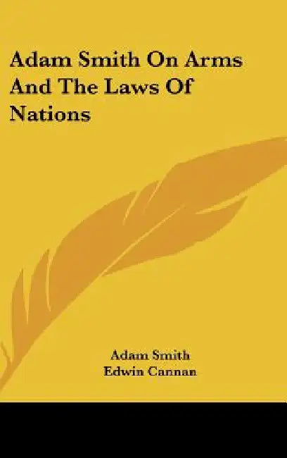 Adam Smith On Arms And The Laws Of Nations by Adam Smith, Edwin Cannan