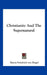 Christianity And The Supernatural by Baron Friedrich Von Hugel