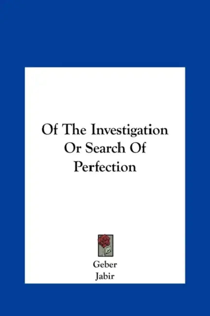 Of The Investigation Or Search Of Perfection by Geber, Jabir