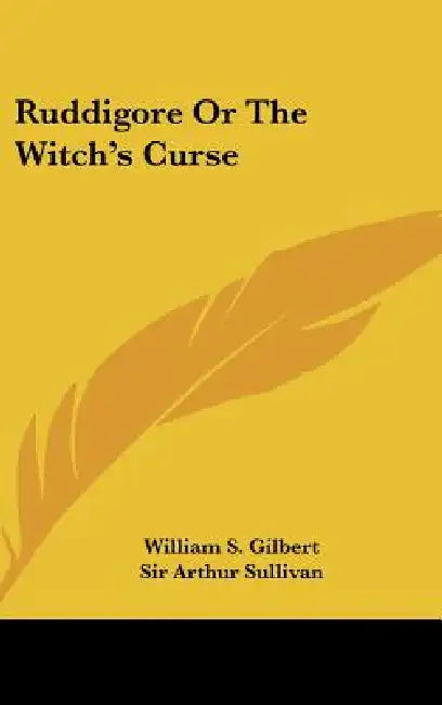 Ruddigore or the Witch's Curse by William S. Gilbert, Arthur Sullivan