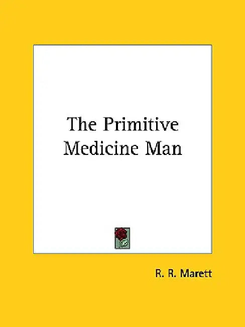 The Primitive Medicine Man by R. R. Marett