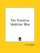 The Primitive Medicine Man by R. R. Marett