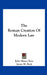 The Roman Creation Of Modern Law by John Maxcy Zane, James M. Beck