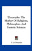 Theosophy: The Mother Of Religions, Philosophies And Esoteric Sciences by G. de Purucker
