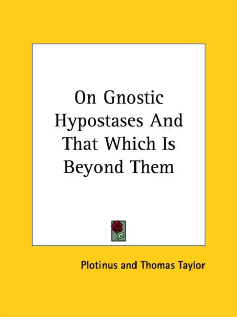On Gnostic Hypostases And That Which Is Beyond Them by Plotinus, Thomas Taylor