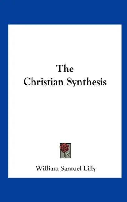 The Christian Synthesis by William Samuel Lilly