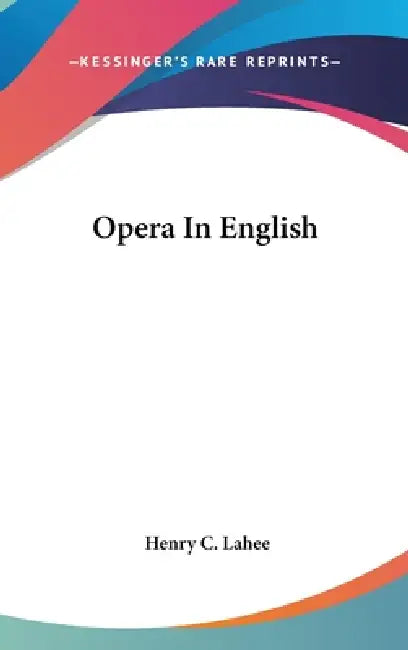 Opera In English by Henry C. Lahee
