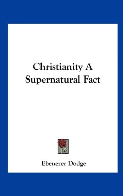Christianity A Supernatural Fact by Ebenezer Dodge