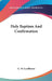 Holy Baptism And Confirmation by C. W. Leadbeater