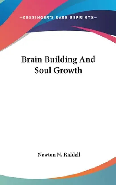 Brain Building And Soul Growth by Newton N. Riddell