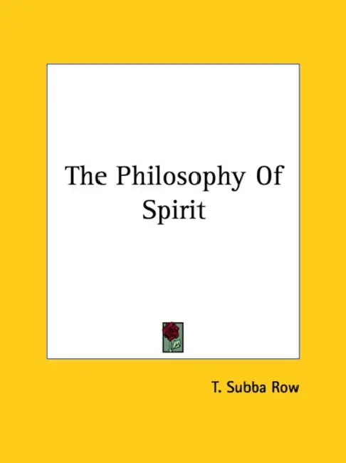 The Philosophy Of Spirit by T. Subba Row