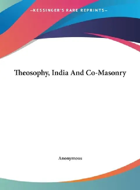 Theosophy, India And Co-Masonry by Anonymous