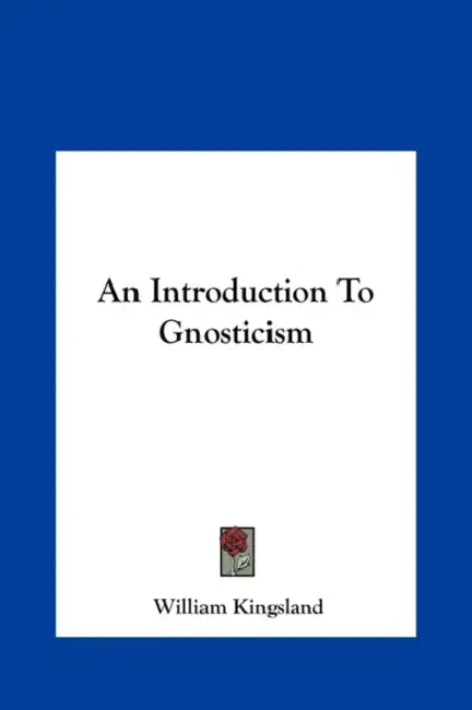 An Introduction To Gnosticism by William Kingsland