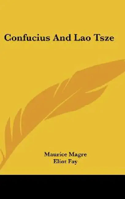 Confucius And Lao Tsze by Maurice Magre, Eliot Fay
