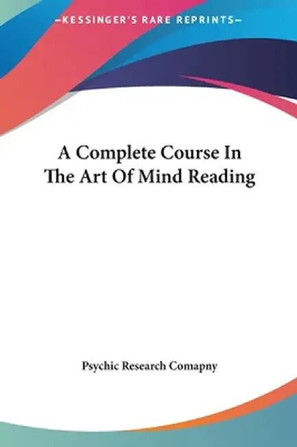 A Complete Course In The Art Of Mind Reading by Psychic Research Comapny