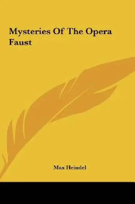 Mysteries Of The Opera Faust by Max Heindel